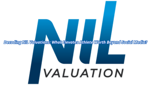 NIL Valuations: What determines an Athletes Worth ?